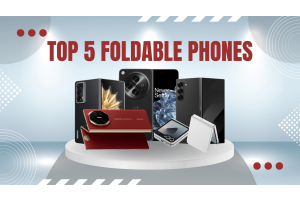 Top 5 Foldable Phones You Should Consider in 2024