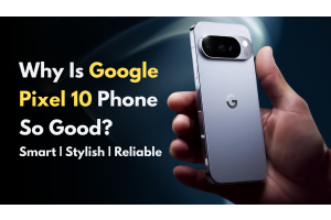 Why the Google Pixel 10 Is So Good?  A Detailed Look