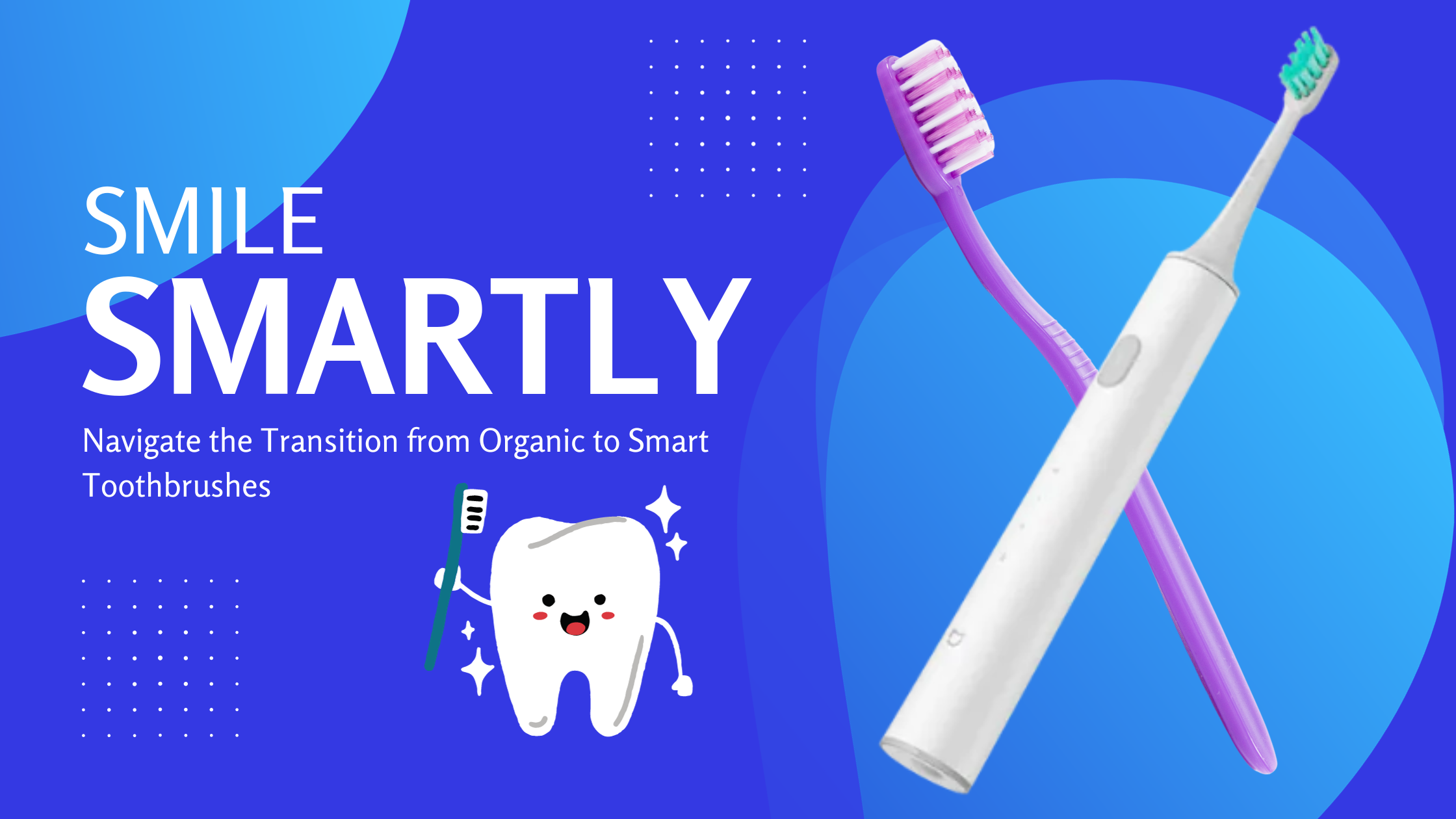 Smile Smartly as we Navigate the Transition from Organic to Smart Toothbrushes